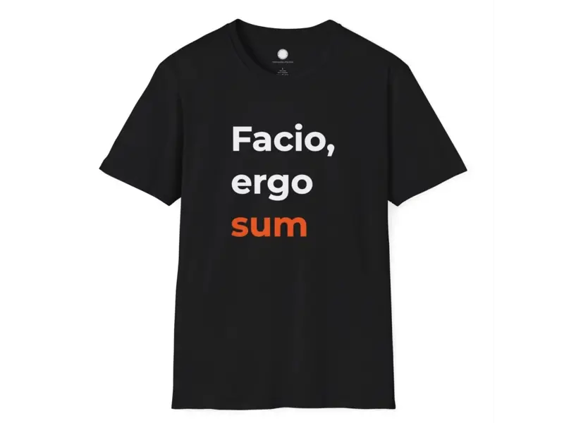 Facio Ergo Sum, Maker Philosophy Shirt
