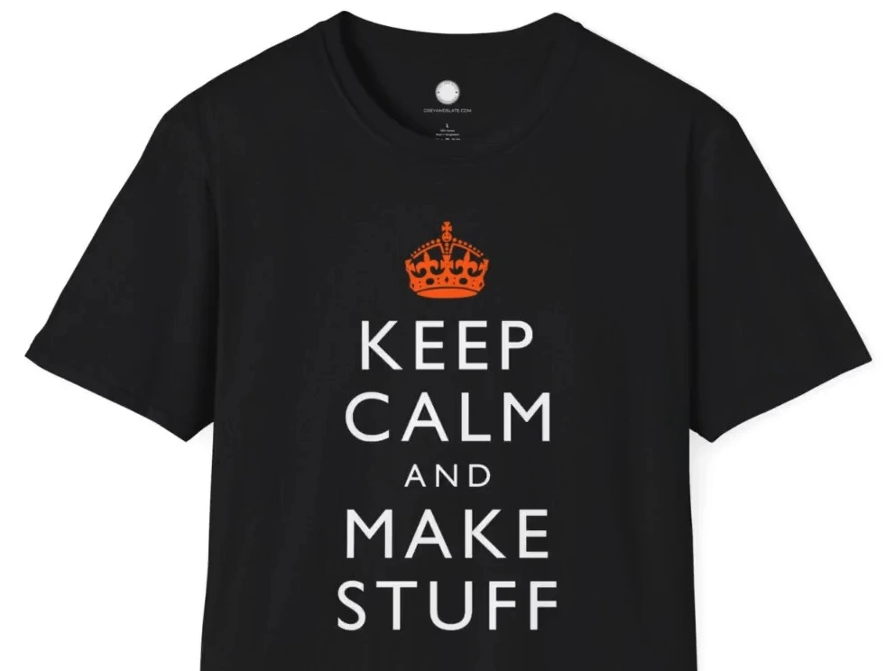 Keep Calm and Make Stuff Maker Philosophy T-Shirt
