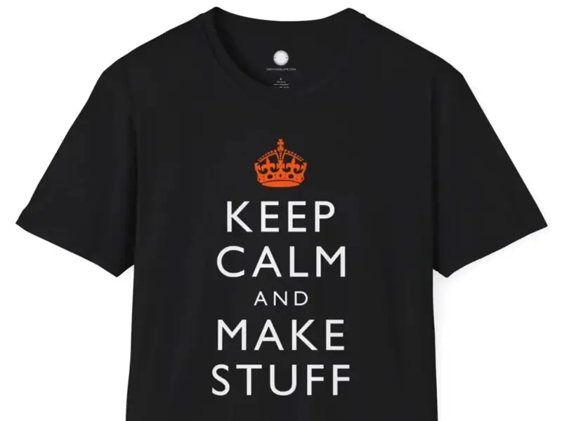Keep Calm and Make Stuff Maker Philosophy T-Shirt