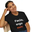 Facio Ergo Sum, Maker Philosophy Shirt