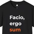 Facio Ergo Sum I Make Therefore I Am | Remixed Maker Philosophy Tee | Latin Phra